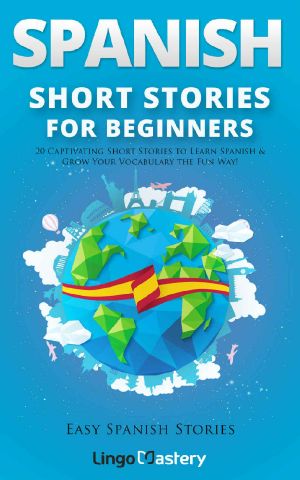 [Easy Spanish Stories 01] • Spanish Short Stories for Beginners · 20 Captivating Short Stories to Learn Spanish & Grow Your Vocabulary the Fun Way! (Easy Spanish Stories Book 1)